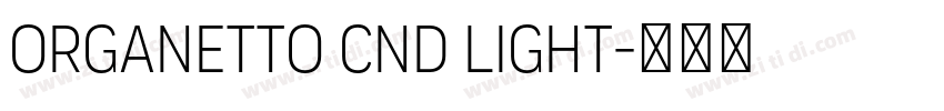 Organetto Cnd Light字体转换 Organetto Cnd Light字体转换